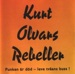 Kurt Olvars Rebeller : Punken är Död - Leve Tväans Buss !
